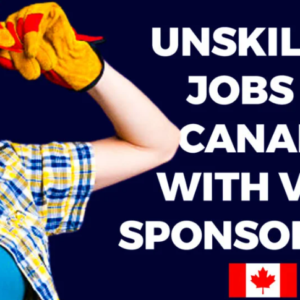 18 Jobs with Visa Sponsorship for Unskilled Workers in Canada